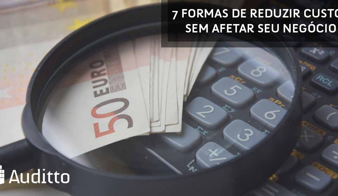 7 formas de reduzir custos sem afetar seu negócio