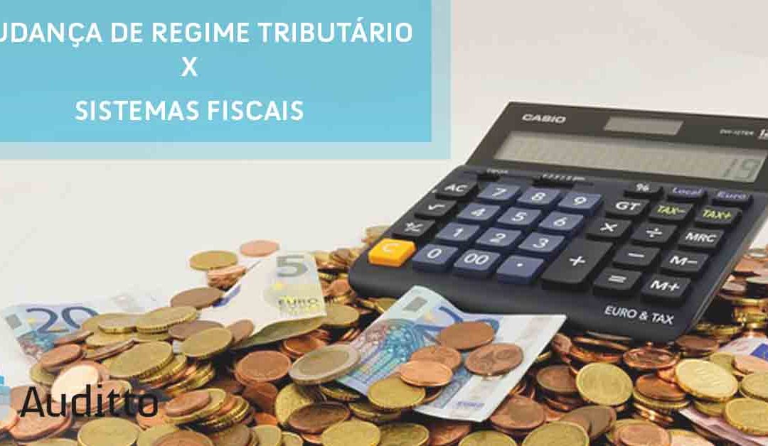 Mudança de regime tributário X sistemas fiscais
