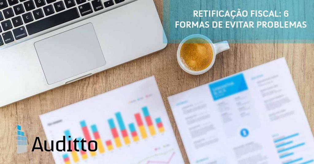 Post_blog_auditto#18_retificação_fiscal_6_Formas_de_evitar_problemas