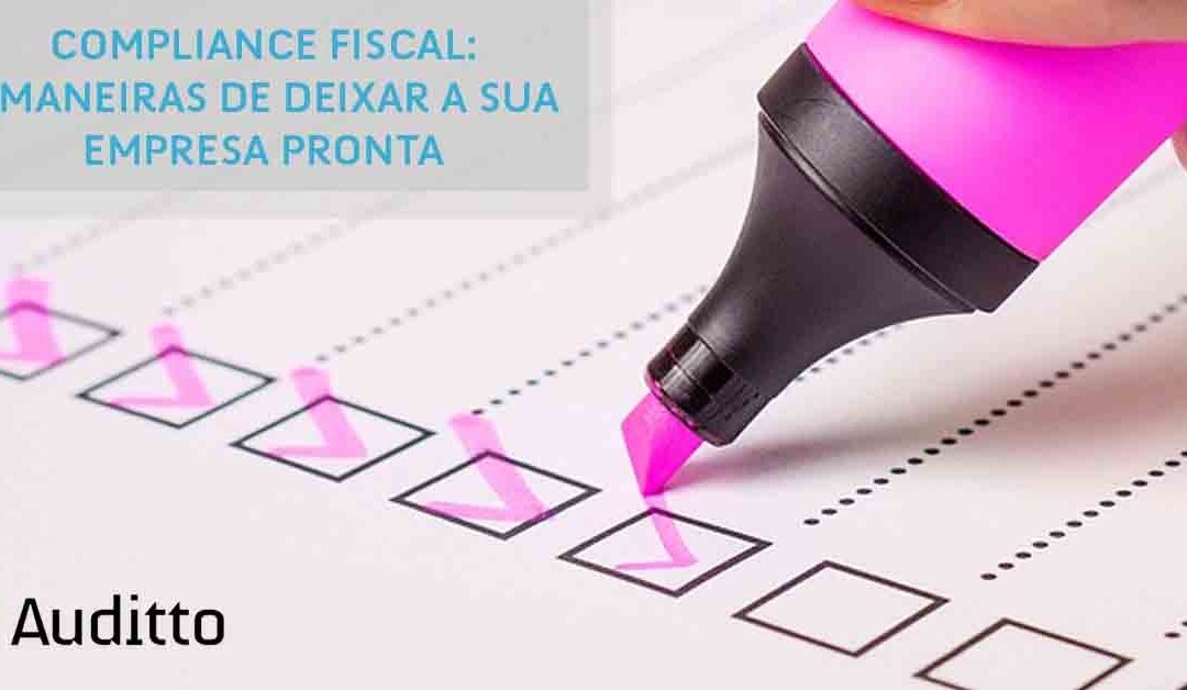 Compliance fiscal: 7 maneiras de deixar a sua empresa pronta
