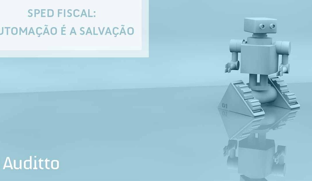 SPED Fiscal: automação é a salvação