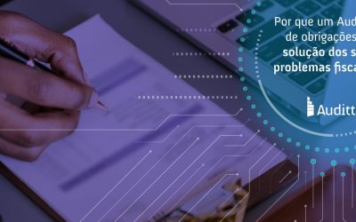 Por que um Auditor de obrigações é a solução dos seus problemas fiscais?