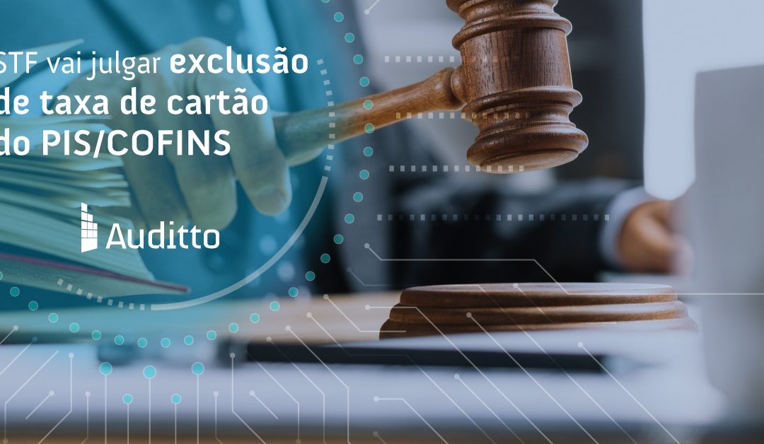 STF vai julgar exclusão de taxa de cartão do PIS/COFINS