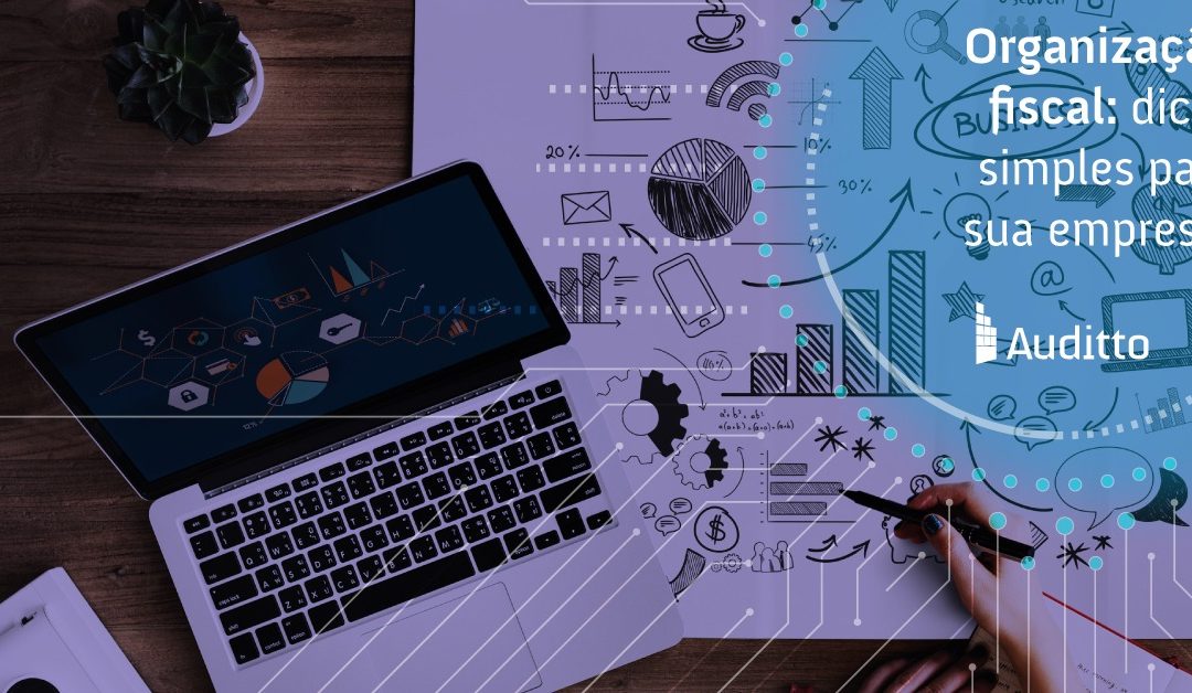 Organização fiscal: dicas simples para sua empresa!