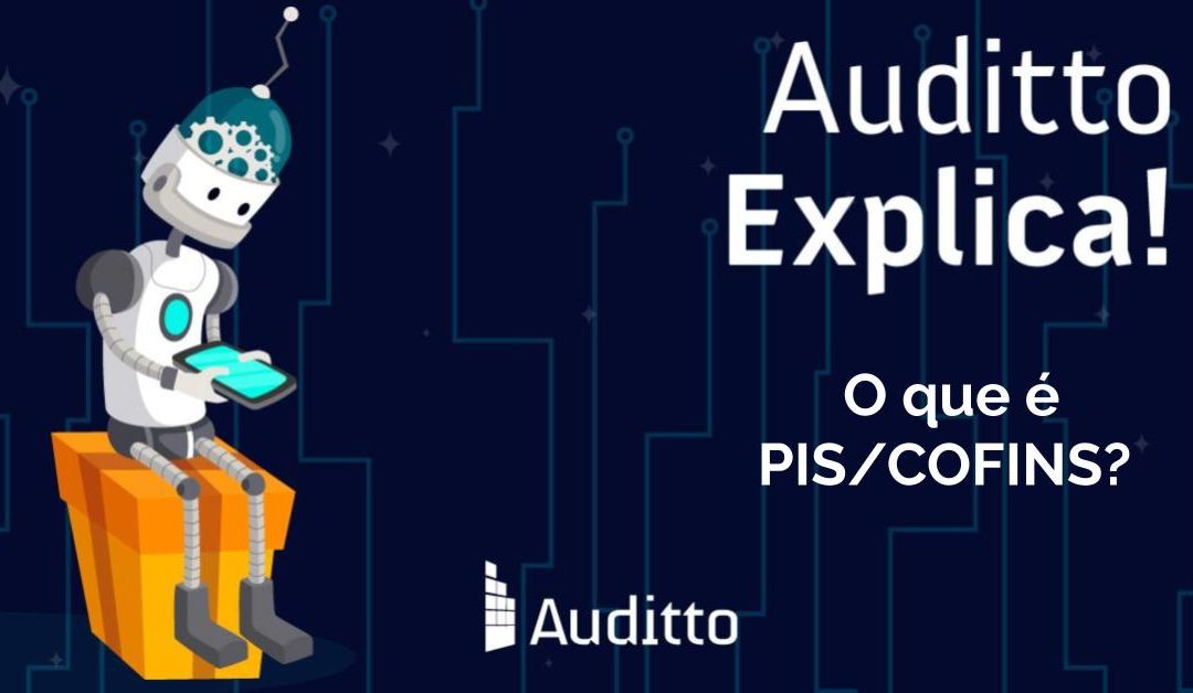 Auditto explica: O que é PIS/COFINS?