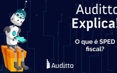 Auditto explica: O que é SPED fiscal?